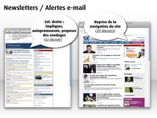 Newsletters / Alertes e-mail

                Col. droite :         Reprise de la
                 impliquer,         navigation du site
         autopromouvoir, proposer      (20 Minutes)
               des sondages
                (Le Monde)
 