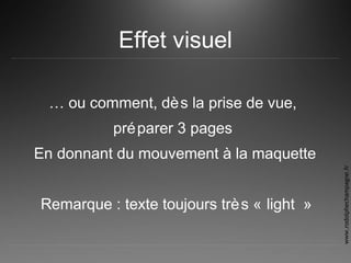 Effet visuel
… ou comment, dès la prise de vue,
préparer 3 pages
En donnant du mouvement à la maquette
Remarque : texte toujours très « light »
www.rodolphechampagne.fr
 