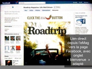Lien direct
depuis l’eMag
vers la page
Facebook, avec
onglet
« bienvenue »
adapté
 