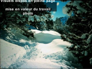 Visuels dispos en pleine page
:
mise en valeur du travail
photo
 