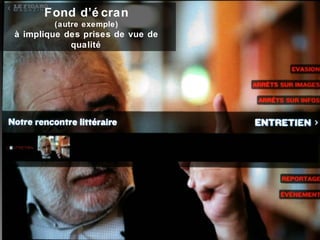 Fond d’é cran
(autre exemple)
à implique des prises de vue de
qualité
 