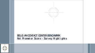 BELGI ANCONTACT CENTERBENCHMARK
Net Promot or Score – Survey Hi ghl i ght s
 