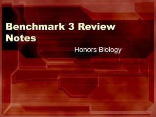 Benchmark 3 Review
Notes
           Honors Biology
 