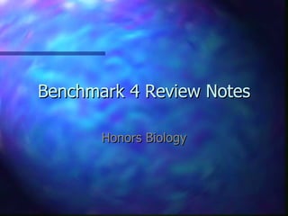 Benchmark 4 Review Notes

       Honors Biology
 