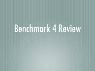 Benchmark 4 Review
 