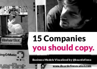 15 Companies
you should copy.
Business Models Visualized by @boardofinno
www.Boardofinnovation.com
 