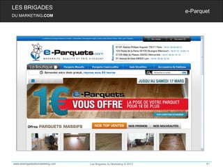 LES BRIGADES
                                                                    e-Parquet
DU MARKETING.COM




www.lesbrigadesdumarketing.com   Les Brigades du Marketing © 2012          81
 