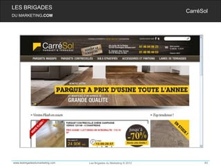 LES BRIGADES
                                                                    CarréSol
DU MARKETING.COM




www.lesbrigadesdumarketing.com   Les Brigades du Marketing © 2012         83
 