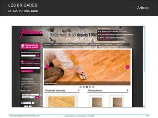 LES BRIGADES
                                                                    Artirec
DU MARKETING.COM




www.lesbrigadesdumarketing.com   Les Brigades du Marketing © 2012        84
 
