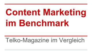 Content Marketing
im Benchmark
Telko-Magazine im Vergleich
 