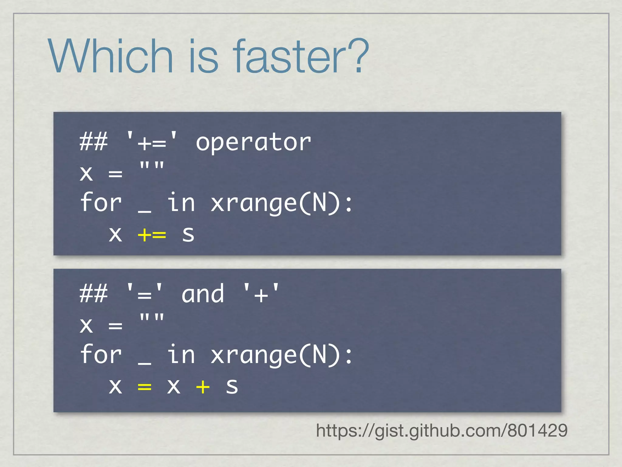 Which is faster?
    	       	 
   	  	 
      	  	  	 
 	 	  	  	 

    	     	      	 
   	  	 
      	  	  	 
 	 	  	  	  	  	 
                      https://gist.github.com/801429
 