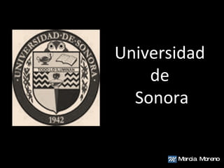Universidad  de  Sonora Marcia  Moreno 