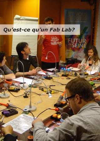 6   Fab Lab / Fing




Qu’est-ce qu’un Fab Lab?
 