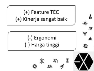 (+) Feature TEC 
(+) Kinerja sangat baik 
(-) Ergonomi 
(-) Harga tinggi 
 