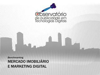 Benchmarking
MERCADO IMOBILIÁRIO
E MARKETING DIGITAL
 