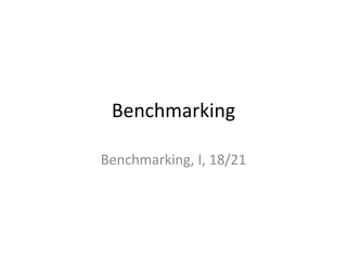 Benchmarking

Benchmarking, I, 18/21
 