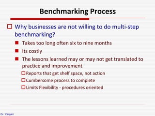 Dr. Zargari
Benchmarking Process
 Why businesses are not willing to do multi-step
benchmarking?
 Takes too long often si...