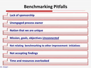 Dr. Zargari
Benchmarking Pitfalls
Lack of sponsorship
Unengaged process owner
Notion that we are unique
Mission, goals, ob...