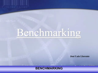 Benchmarking
                  José Luis Llorente




   BENCHMARKING
 