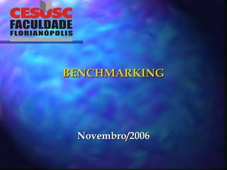 BENCHMARKINGBENCHMARKING
Novembro/2006Novembro/2006
 