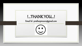 !...THANK YOU…!
Email Id : pratheepm2001@gmail.com
 