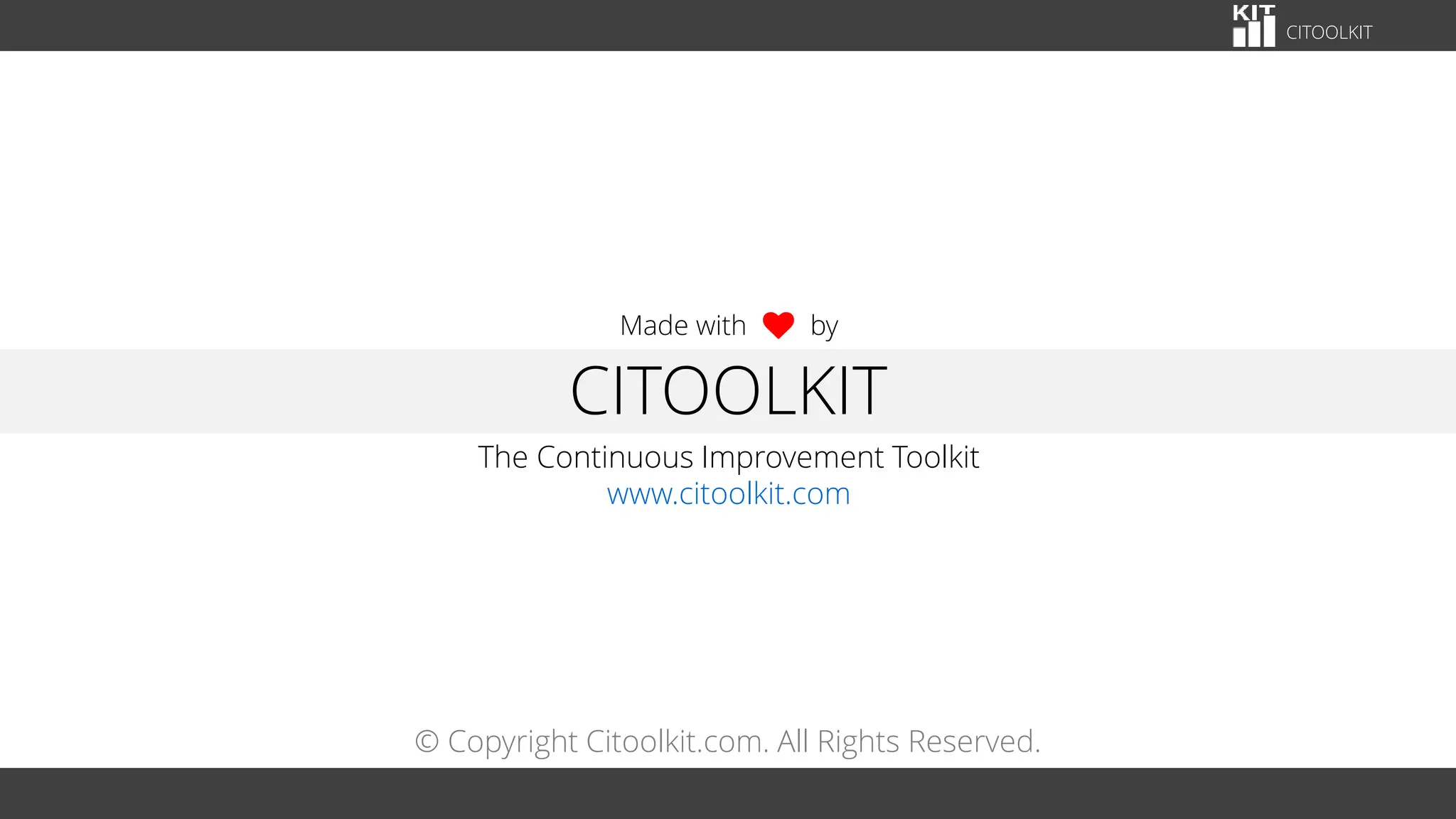 CITOOLKIT
© Copyright Citoolkit.com. All Rights Reserved.
CITOOLKIT
Made with by
The Continuous Improvement Toolkit
www.citoolkit.com
 