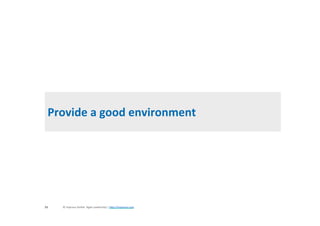 Provide	a	good	environment	
©	improuv	GmbH		Agile	Leadership	|	hJp://improuv.com		33	
 