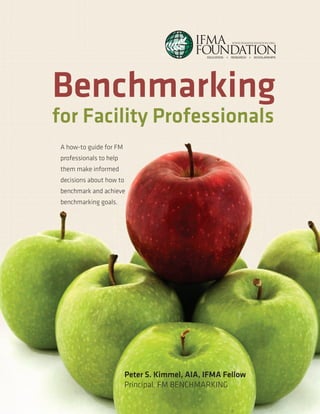 Benchmarking
for Facility Professionals
A how-to guide for FM
professionals to help
them make informed
decisions about how to
benchmark and achieve
benchmarking goals.

Peter S. Kimmel, AIA, IFMA Fellow
Principal, FM BENCHMARKING

 