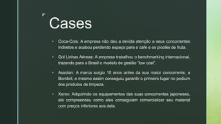 z
Cases
▪ Coca-Cola: A empresa não deu a devida atenção a seus concorrentes
indiretos e acabou perdendo espaço para o café...