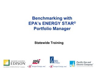 Benchmarking with
EPA’s ENERGY STAR®
  Portfolio Manager


  Statewide Training
 