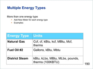 Multiple Energy Types

More than one energy type
     Add New Meter for each energy type
     Examples:




Energy Type   ...