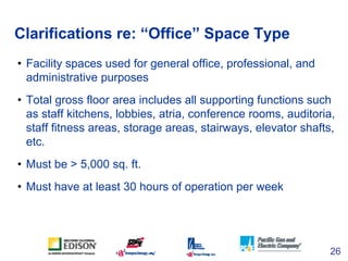 Clarifications re: “Office” Space Type
• Facility spaces used for general office, professional, and
  administrative purpo...