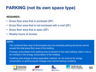 PARKING (not its own space type)
REQUIRED:
• Gross floor area that is enclosed (SF)
• Gross floor area that is not enclose...