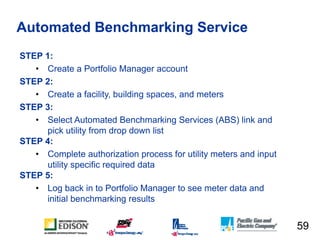Automated Benchmarking Service
STEP 1:
   • Create a Portfolio Manager account
STEP 2:
   • Create a facility, building sp...