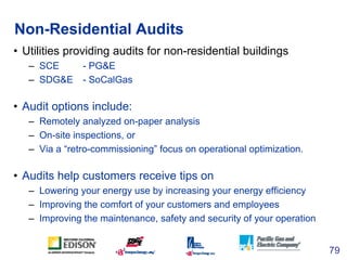 Non-Residential Audits
• Utilities providing audits for non-residential buildings
   – SCE       - PG&E
   – SDG&E     - S...