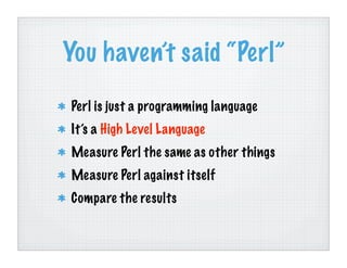 Benchmarking Perl (Chicago UniForum 2006)