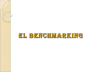 EL BENCHMARKINGEL BENCHMARKING
 