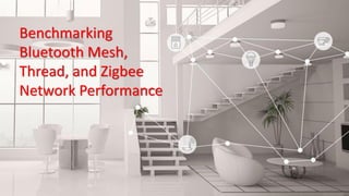 Benchmarking Bluetooth Mesh, Thread, and Zigbee Network
Performance
T O M PA N N E L L , S E N I O R D I R E C T O R O F M A R K E T I N G F O R I O T P R O D U C T S
Benchmarking
Bluetooth Mesh,
Thread, and Zigbee
Network Performance
 
