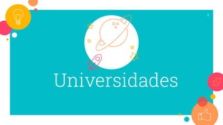 Universidades
8
 