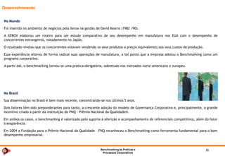 Benchmarkingde TI 2014 13
Recomendam o Grupo
 ARCELOR MITTAL - Gerson Luís Caetano da Silva - Shared Service - 31 8751-3879 - gerson.caetano@arcelormittal.com.br
 BEMIS / DIXIE TOGA - Irineu Trovarelli Jr – LATAM / Manager, Customer Service & Infrastructure - 11 2928-9554 - Irineu.trovarelli@bemis.com
 CENIBRA - Miguel Ângelo Antunes Luz - Coordenador de Infraestrutura e Telecom - 31 3829-5253 - miguel.antunes@cenibra.com.br
 CMPC / CELULOSE RIOGRANDENSE - Carlos Cesar Almeida - CIO - 51 2139-7141 - ccca@cmpcrs.com.br
 LOCALIZA - Breno Cerqueira - Gerente de Desenvolvimento - 31 3247-7952 - breno.cerqueira@localiza.com
 SAMARCO - Guilherme Almeida Tângari - Gestão da Informação - 28 3361-9208 - gtangari@samarco.com
 VALLOUREC – Newton Romero - Ger. Planejamento e Gestão de TI - 31 3328-2301 - newton.romero@vmtubes.com.br
 VERACEL- Glaubber Piovezan Xavier - Coordenador de Sistemas - 73 3166-8230- glaubber.Xavier@veracel.com.br
Consulte
 