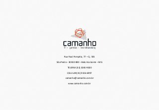 Benchmarkingde TI 2014 33
Rua Raul Pompéia, 77 – Cj. 501
São Pedro - 30330-080 – Belo Horizonte – MG
TELEFAX (31) 3281-9020
CELULAR (31) 9136-6997
camanho@camanho.com.br
www.camanho.com.br
 