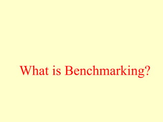 What is Benchmarking?
 