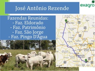 José Antônio Rezende
Fazendas Reunidas:
- Faz. Eldorado
- Faz. Patrimônio
- Faz. São Jorge
- Faz. Pingo D’Água
 