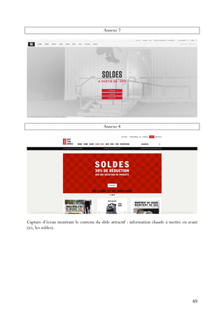   49	
  
Annexe 7
Annexe 8
Capture d’écran montrant le contenu du slide attractif : information chaude à mettre en avant
(ici, les soldes).
 