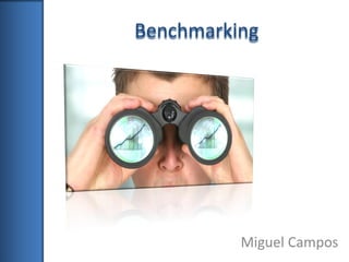 Benchmarking




          Miguel Campos
 