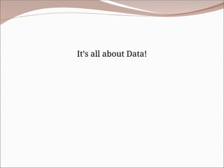 It’s all about Data!
 