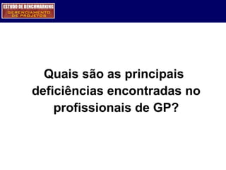 Quais são as principais deficiências encontradas no profissionais de GP? 