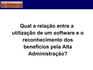 Qual a relação entre a utilização de um software e o reconhecimento dos benefícios pela Alta Administração? 