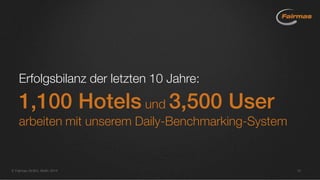 Fairmas GmbH, Berlin 2014 15
Erfolgsbilanz der letzten 10 Jahre:
1,100 Hotels und 3,500 User
arbeiten mit unserem Daily-Benchmarking-System
 