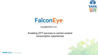 nagu@tataelxsi.com
Enabling OTT services to control content
consumption experiences
 